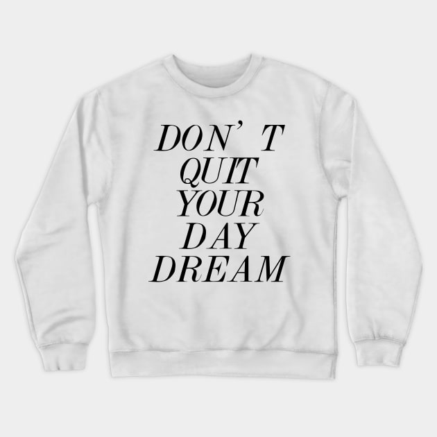Don't Quit Your Day Dream Crewneck Sweatshirt by MartinAes